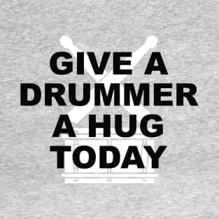 Give A Drummer A Hug T-Shirt